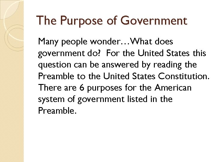 The Purpose of Government Many people wonder…What does government do? For the United States