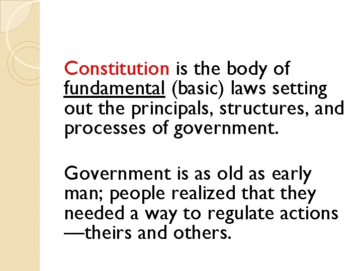 Constitution is the body of fundamental (basic) laws setting out the principals, structures, and