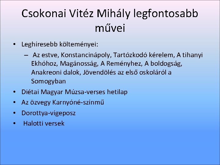 Csokonai Vitéz Mihály legfontosabb művei • Leghíresebb költeményei: – Az estve, Konstancinápoly, Tartózkodó kérelem,