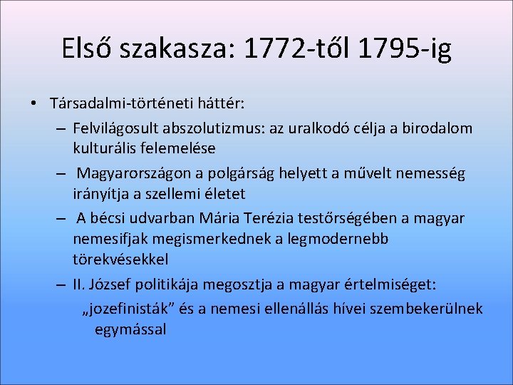 Első szakasza: 1772 -től 1795 -ig • Társadalmi-történeti háttér: – Felvilágosult abszolutizmus: az uralkodó