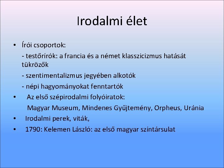 Irodalmi élet • Írói csoportok: - testőrírók: a francia és a német klasszicizmus hatását