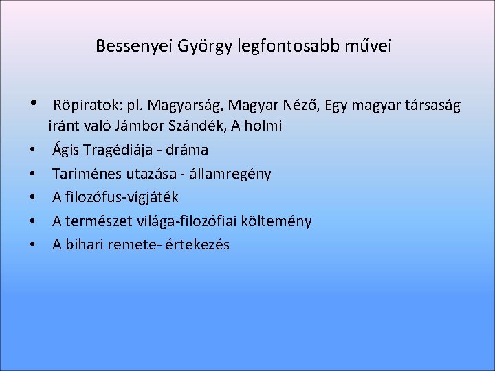 Bessenyei György legfontosabb művei • • • Röpiratok: pl. Magyarság, Magyar Néző, Egy magyar Bessenyei György legfontosabb művei • • • Röpiratok: pl. Magyarság, Magyar Néző, Egy magyar