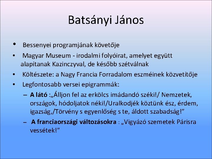 Batsányi János • Bessenyei programjának követője • Magyar Museum - irodalmi folyóirat, amelyet együtt