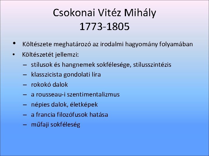 Csokonai Vitéz Mihály 1773 -1805 • Költészete meghatározó az irodalmi hagyomány folyamában • Költészetét