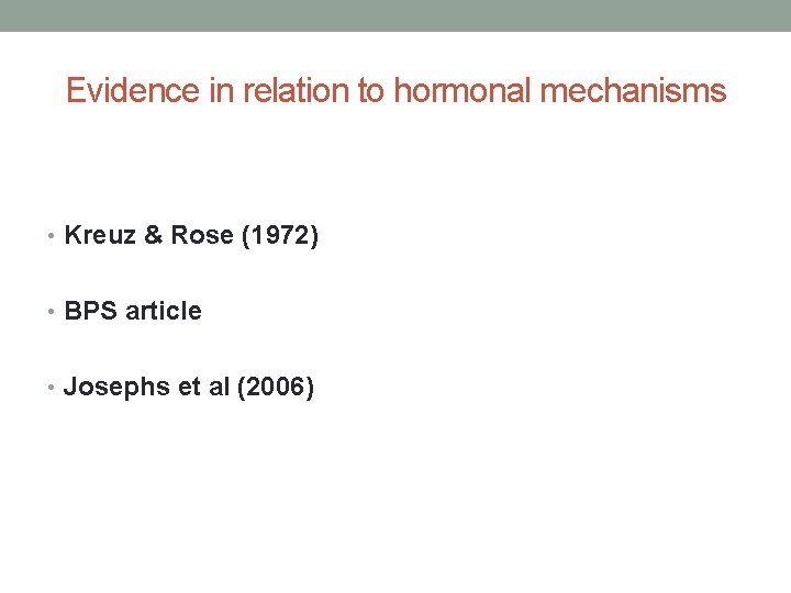 Evidence in relation to hormonal mechanisms • Kreuz & Rose (1972) • BPS article