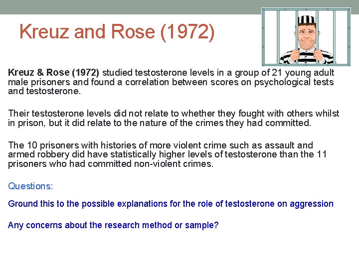 Kreuz and Rose (1972) Kreuz & Rose (1972) studied testosterone levels in a group