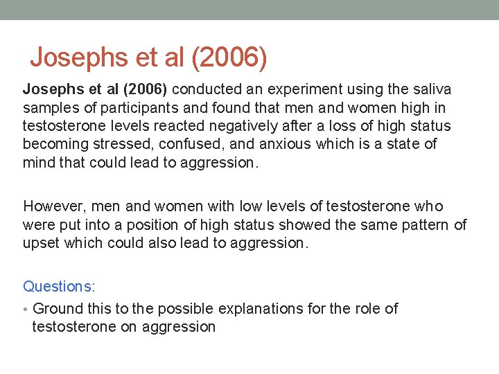 Josephs et al (2006) conducted an experiment using the saliva samples of participants and