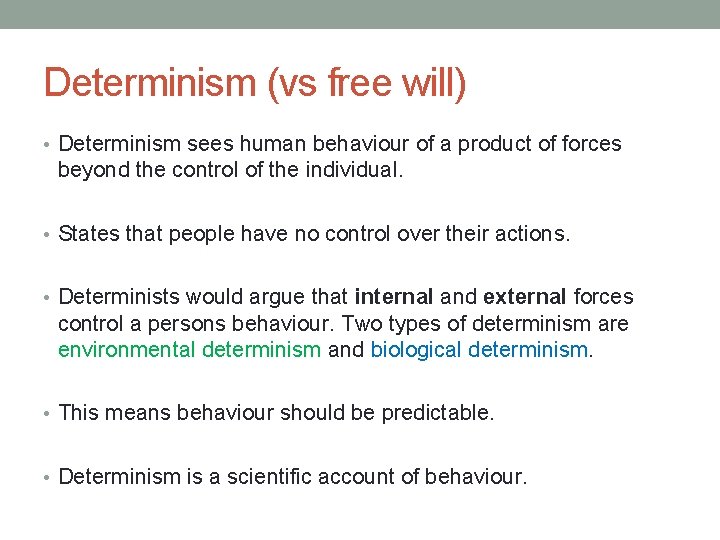 Determinism (vs free will) • Determinism sees human behaviour of a product of forces