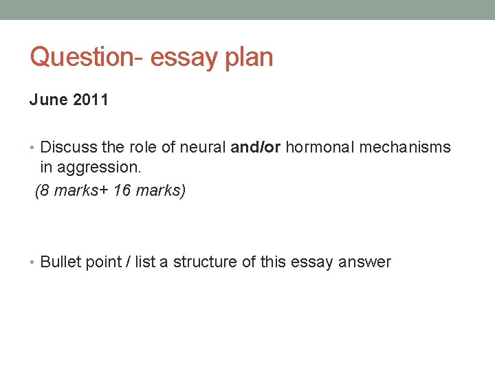 Question- essay plan June 2011 • Discuss the role of neural and/or hormonal mechanisms