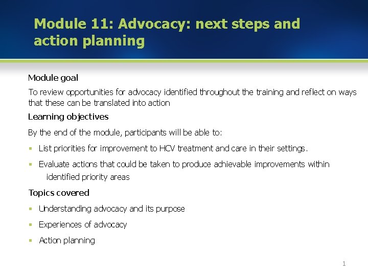 Module 11: Advocacy: next steps and action planning Module goal To review opportunities for