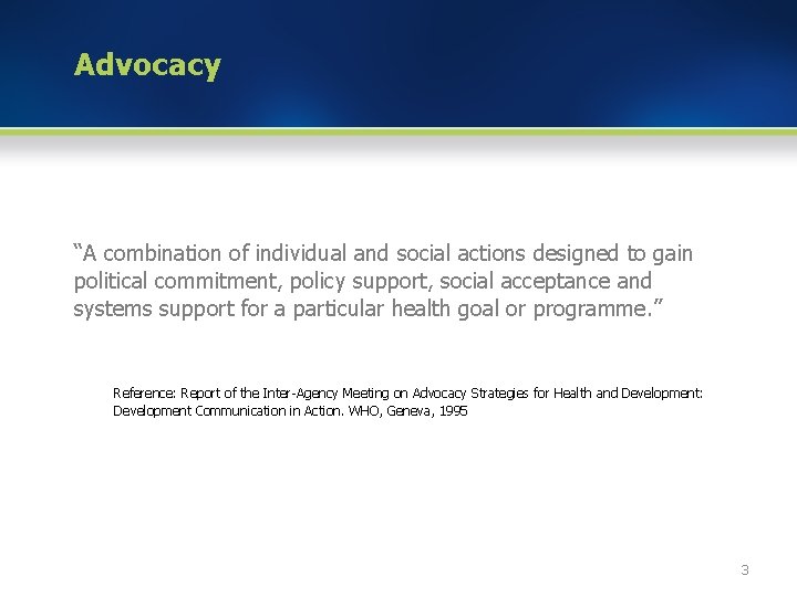Advocacy “A combination of individual and social actions designed to gain political commitment, policy