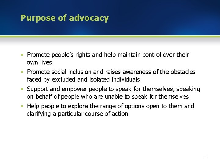 Purpose of advocacy § Promote people’s rights and help maintain control over their own