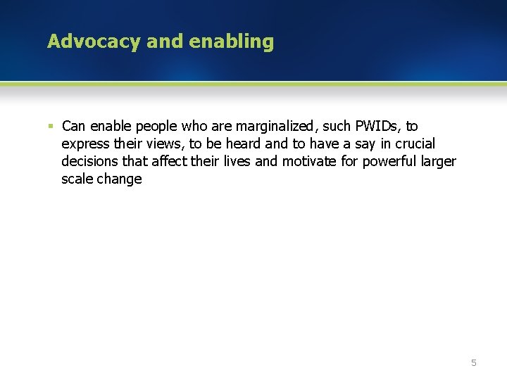Advocacy and enabling § Can enable people who are marginalized, such PWIDs, to express