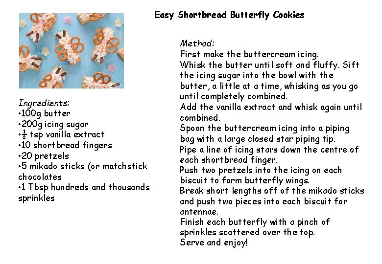 Easy Shortbread Butterfly Cookies Ingredients: • 100 g butter • 200 g icing sugar