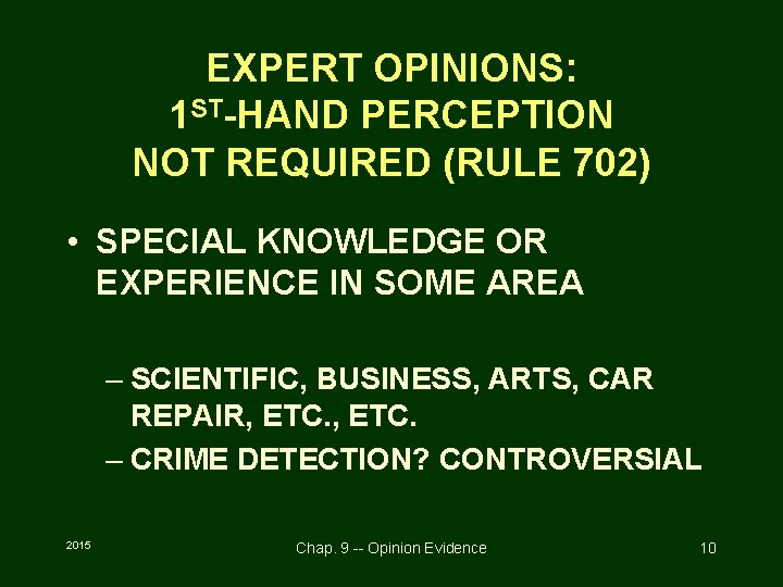 EXPERT OPINIONS: 1 ST-HAND PERCEPTION NOT REQUIRED (RULE 702) • SPECIAL KNOWLEDGE OR EXPERIENCE