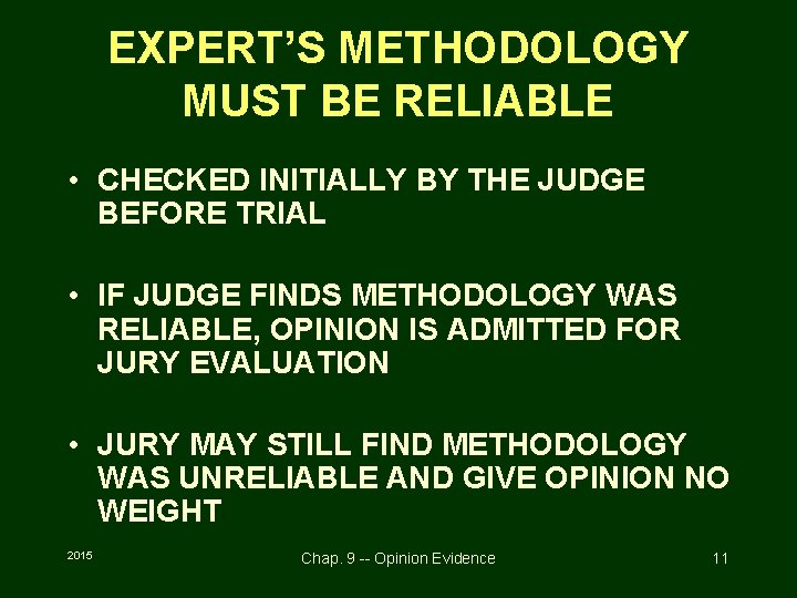 EXPERT’S METHODOLOGY MUST BE RELIABLE • CHECKED INITIALLY BY THE JUDGE BEFORE TRIAL •