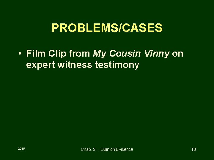 PROBLEMS/CASES • Film Clip from My Cousin Vinny on expert witness testimony 2015 Chap.