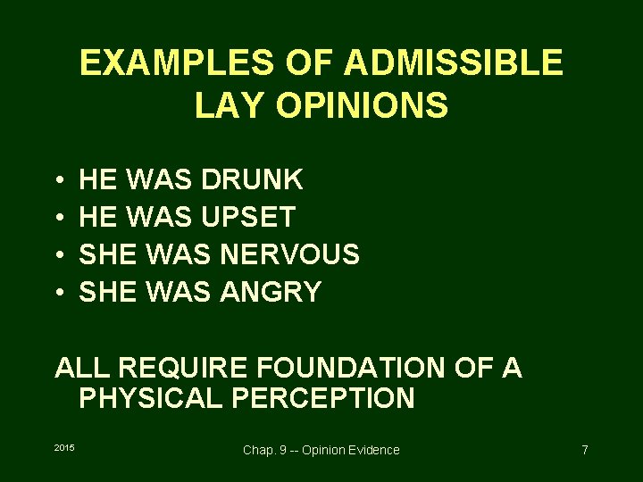 EXAMPLES OF ADMISSIBLE LAY OPINIONS • • HE WAS DRUNK HE WAS UPSET SHE