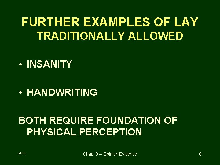 FURTHER EXAMPLES OF LAY TRADITIONALLY ALLOWED • INSANITY • HANDWRITING BOTH REQUIRE FOUNDATION OF