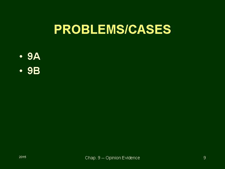PROBLEMS/CASES • 9 A • 9 B 2015 Chap. 9 -- Opinion Evidence 9