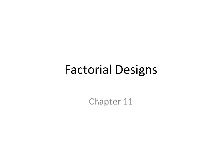 Factorial Designs Chapter 11 