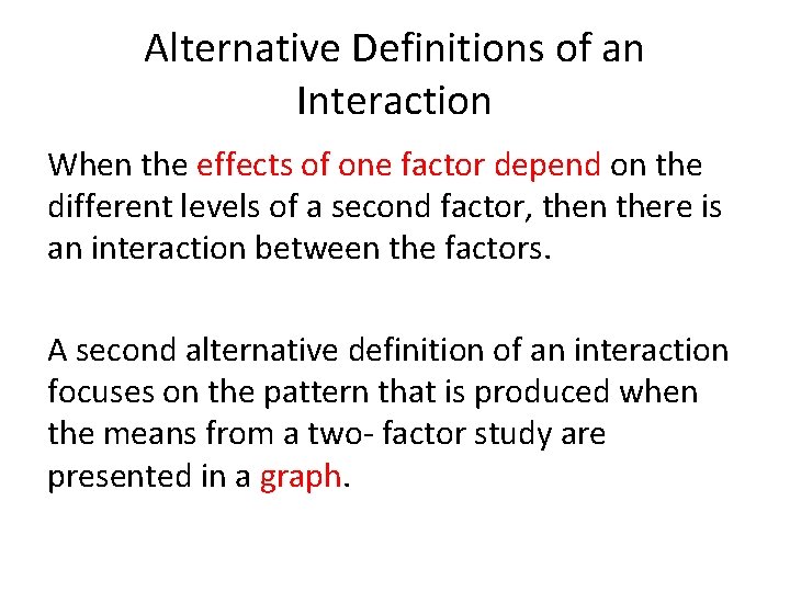 Alternative Definitions of an Interaction When the effects of one factor depend on the