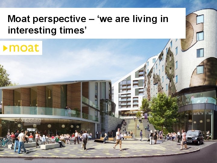 Moat perspective – ‘we are living in interesting times’ 