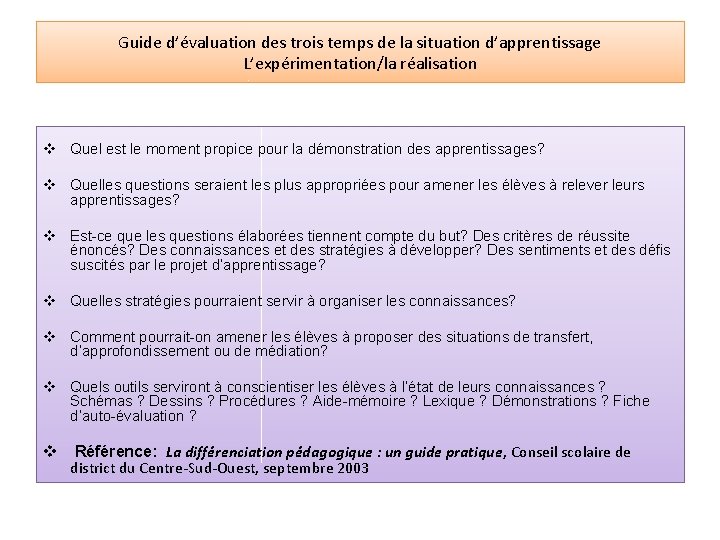 Guide d’évaluation des trois temps de la situation d’apprentissage L’expérimentation/la réalisation v Quel est