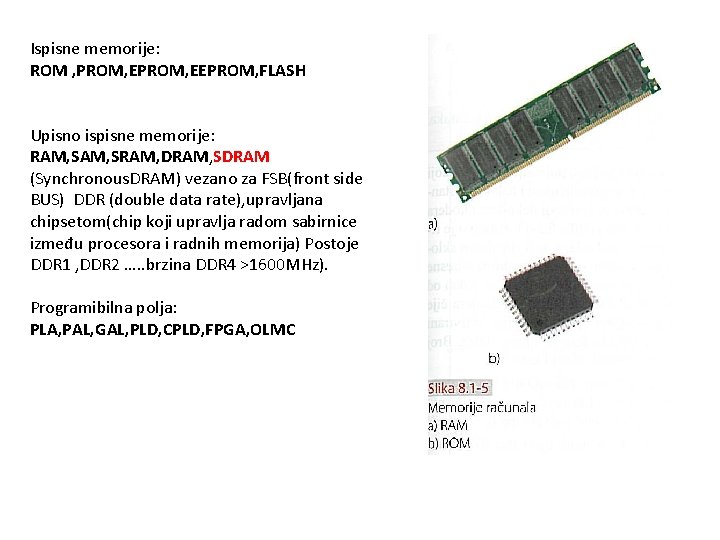 Ispisne memorije: ROM , PROM, EEPROM, FLASH Upisno ispisne memorije: RAM, SRAM, DRAM, SDRAM