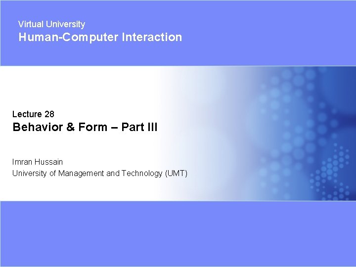 Virtual University Human-Computer Interaction Lecture 28 Behavior & Form – Part III Imran Hussain
