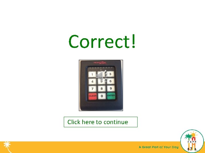 Correct! Click here to continue 