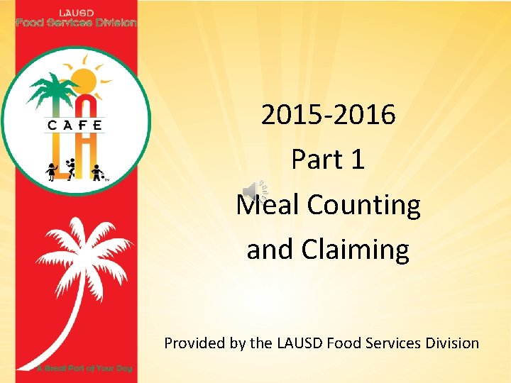 2015 -2016 Part 1 Meal Counting and Claiming Provided by the LAUSD Food Services