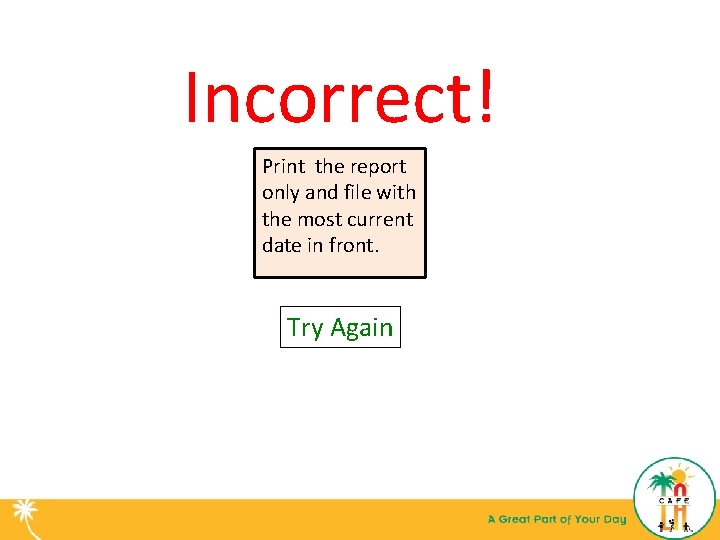 Incorrect! Print the report only and file with the most current date in front.