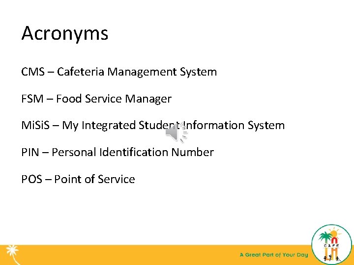 Acronyms CMS – Cafeteria Management System FSM – Food Service Manager Mi. S –