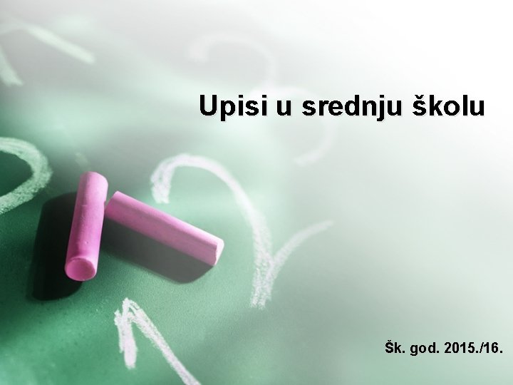 Upisi u srednju školu Šk. god. 2015. /16. 