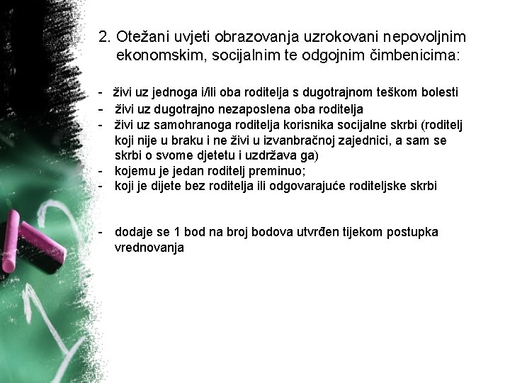 2. Otežani uvjeti obrazovanja uzrokovani nepovoljnim ekonomskim, socijalnim te odgojnim čimbenicima: - živi uz