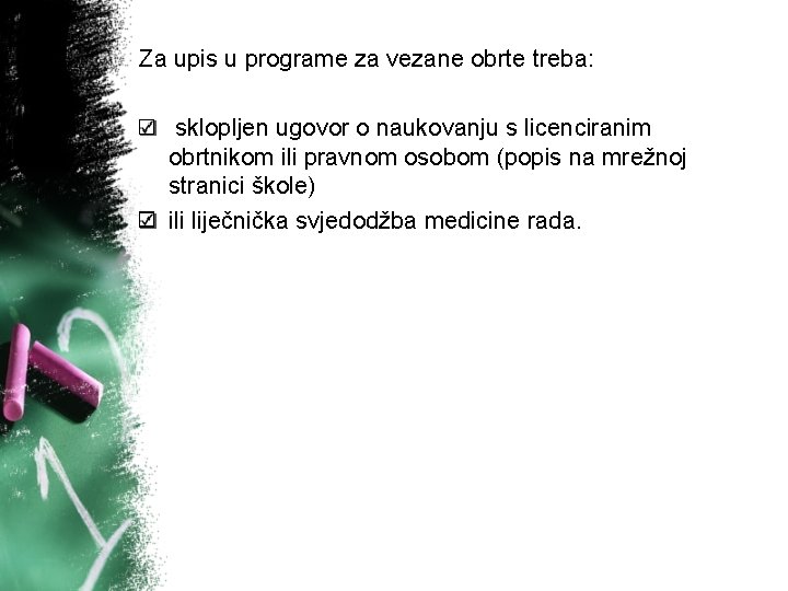 Za upis u programe za vezane obrte treba: sklopljen ugovor o naukovanju s licenciranim