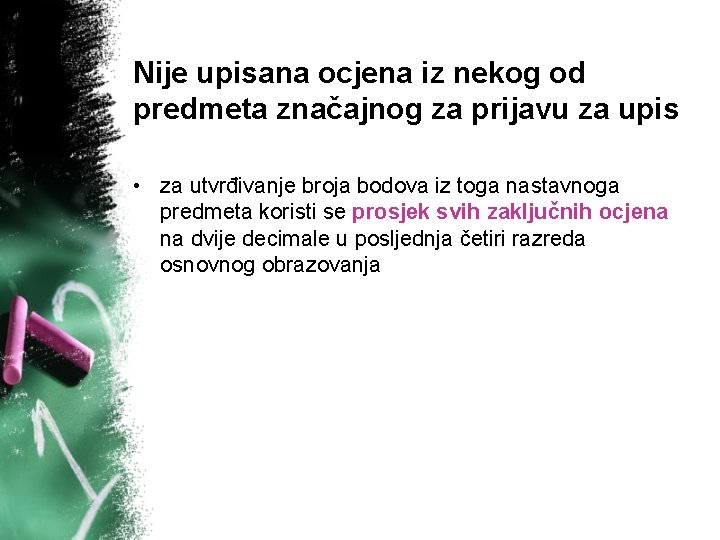 Nije upisana ocjena iz nekog od predmeta značajnog za prijavu za upis • za