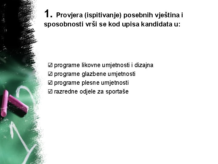 1. Provjera (ispitivanje) posebnih vještina i sposobnosti vrši se kod upisa kandidata u: programe