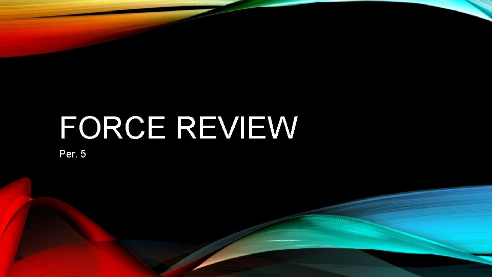 FORCE REVIEW Per. 5 