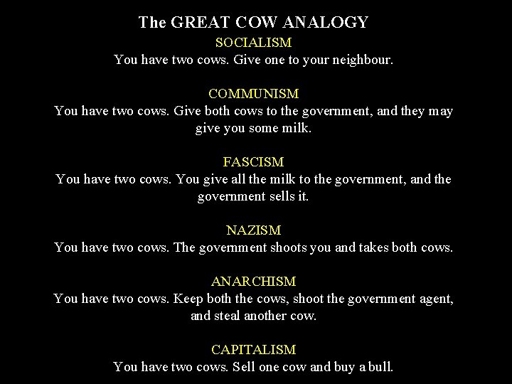 The GREAT COW ANALOGY SOCIALISM You have two cows. Give one to your neighbour.