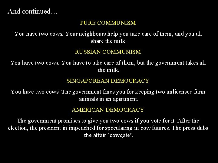 And continued… PURE COMMUNISM You have two cows. Your neighbours help you take care