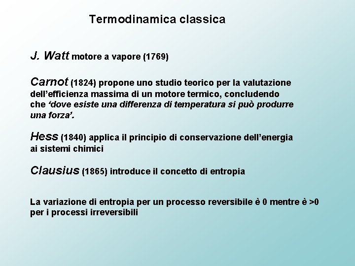 Termodinamica classica J. Watt motore a vapore (1769) Carnot (1824) propone uno studio teorico
