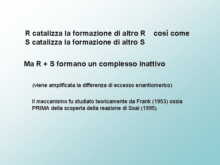 R catalizza la formazione di altro R S catalizza la formazione di altro S