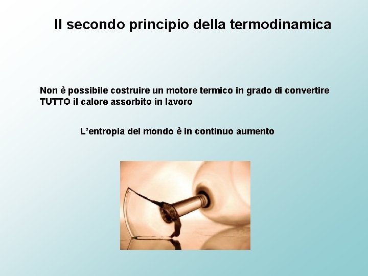 Il secondo principio della termodinamica Non è possibile costruire un motore termico in grado