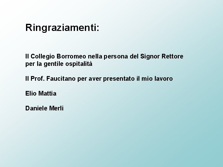 Ringraziamenti: Il Collegio Borromeo nella persona del Signor Rettore per la gentile ospitalità Il