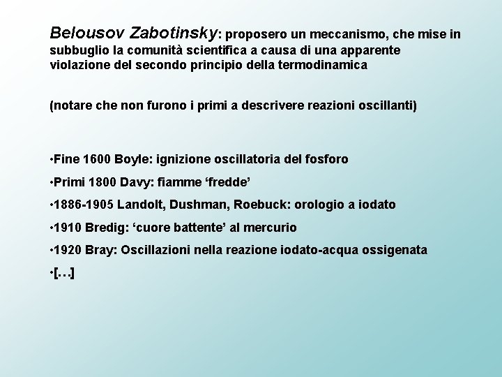 Belousov Zabotinsky: proposero un meccanismo, che mise in subbuglio la comunità scientifica a causa