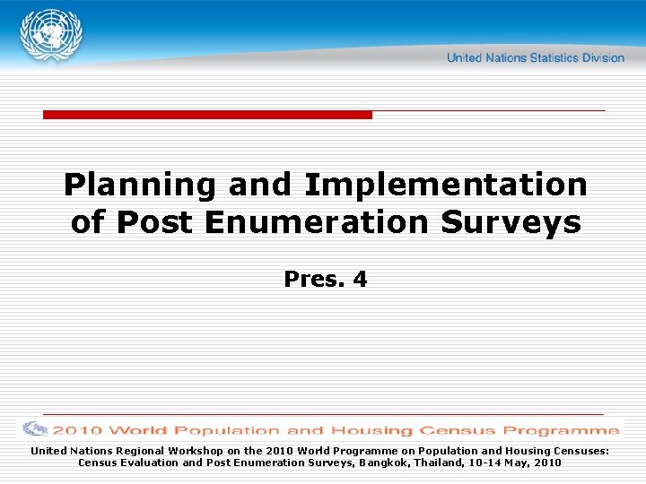 Planning and Implementation of Post Enumeration Surveys Pres. 4 United Nations Regional Workshop on