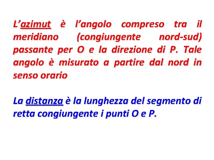 L’azimut è l’angolo compreso tra il meridiano (congiungente nord-sud) passante per O e la