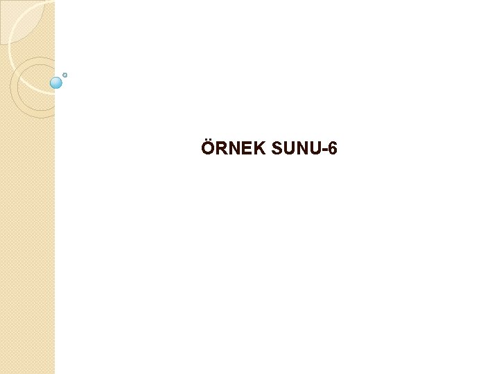 ÖRNEK SUNU-6 